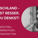 Foto von Gabriele Feile. Text: Deutschland - du bist besser, als du denkst! Wechsel-Perspektiven mit Gabriele Feile