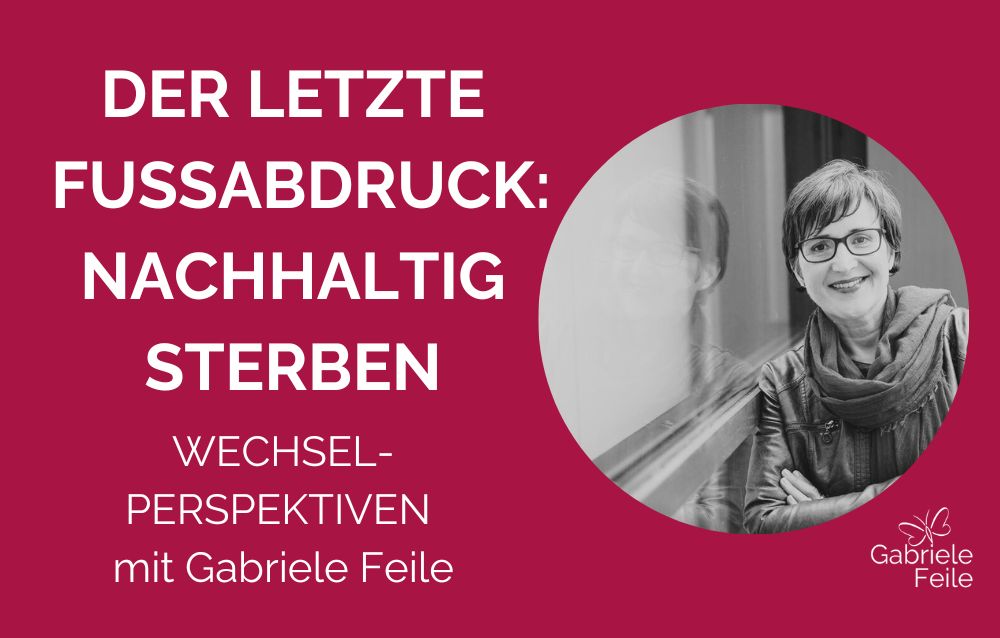 Roter HIntergrund, Foto der Autorin, Text: Der letzte Fußabdruck: nachhaltig sterben. Wechsel-Perspektiven mit Gabriele Feile