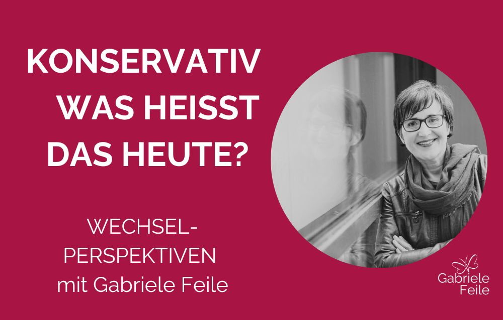 Foto einer Frau, die seitlich am Fenster lehnt. Text: Konservativ was heißt das heute? Wechsel-Perspektiven mit Gabriele Feile