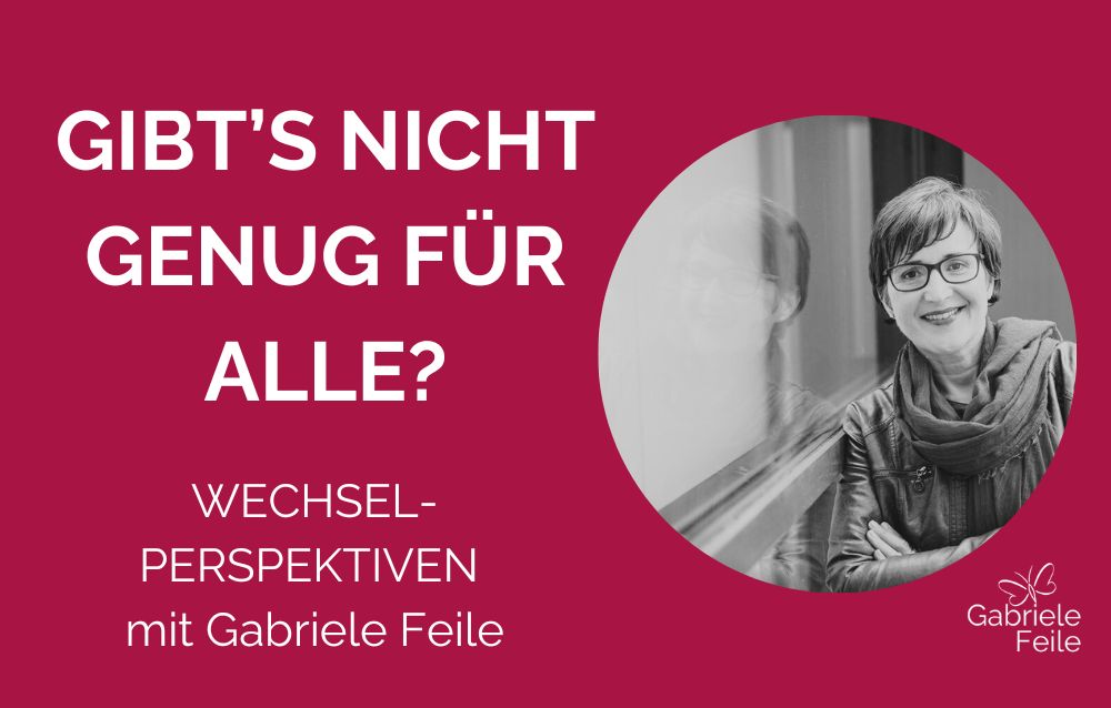 Foto einer Frau, die seitlich an einem Fenster leht. Text. Gibt's nicht genug für alle? Wechsel-Perspektiven mit Gabriele Feile